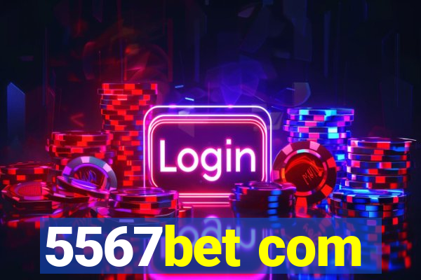 5567bet com